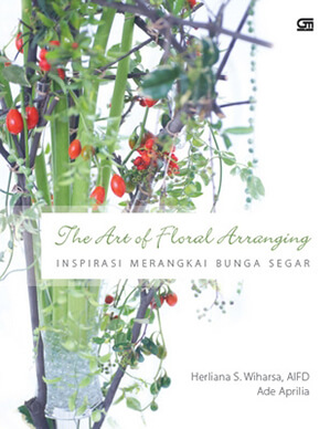 The Art of Floral Arranging – Inspirasi Merangkai Bunga Segar