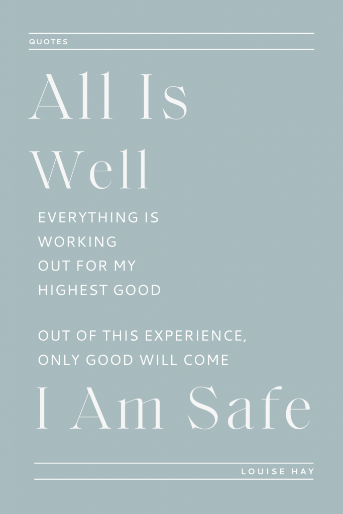 "All is well. Everything is working out for my highest and best good. Out of this experience, only good will come. I am safe." - Louise Hay | How to release fear and anger