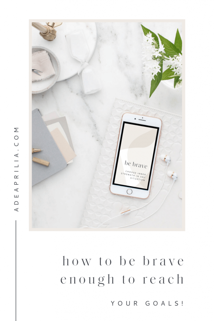 How to be brave enough to reach your goals