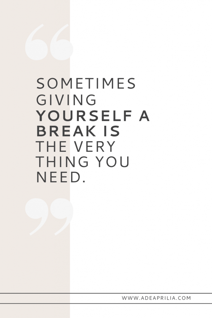 Sometimes giving yourself a break is the very thing you need. | Taking a break