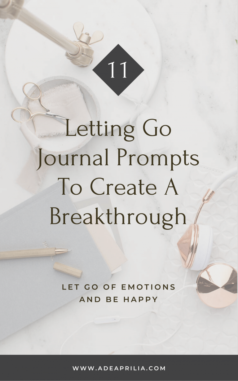 11 Letting Go Journal Prompts To Create A Breakthrough In Your Life