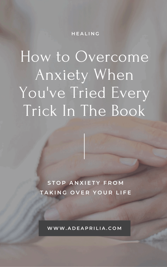 How to Overcome Anxiety When You've Tried Everything